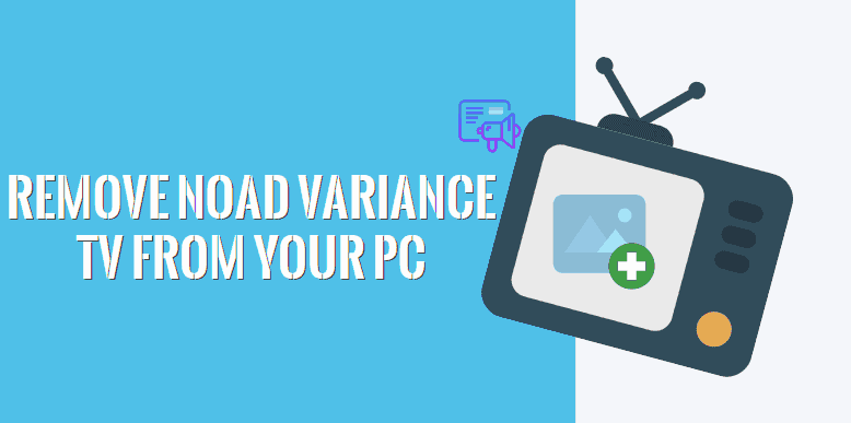 Remove noad variance TV adware